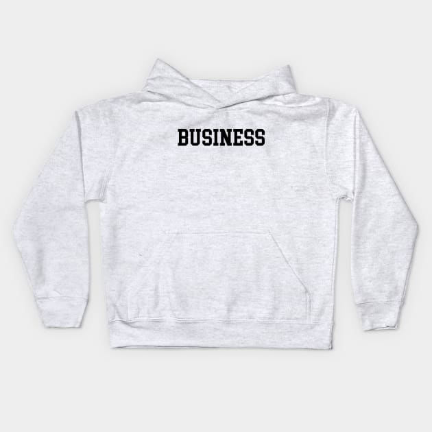 Business - Large, Black Font Kids Hoodie by coyoteandroadrunner